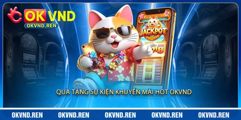 Quà Tặng Sự Kiện Khuyến Mãi Hot OKVND